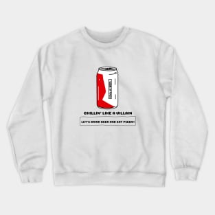 Chilli'n Like A Villain Let's Drink Beer And Eat Pizza Crewneck Sweatshirt